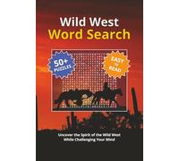 Wild West Word Search: Explore the Thrill of the Wild West, Cowboys, Outlaws, and More with Over 50 Exciting and Easy-to-Read Puzzles | 6x9 inches, ... for Relaxation, Leisure, and Western Fans