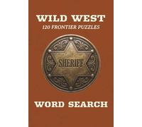 WILD WEST Word Search: Historical Frontier Puzzles, 120 Large Print Word Search Challenges for Cowboy and Wild West Lovers