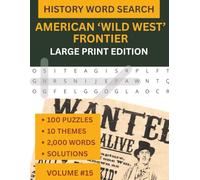 Wild West Word Search: Large Print Puzzle Book | Part of the Through The Ages Series Volume 15: 100 Themes - Cowboys, Outlaws, Native Americans, Gold ... The Ages Large Print Word Search Series)