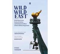 Wild Wild East: Exiled Americans, Enslaved Indians and the Systemic Abuse of the H-1B Visa Programme