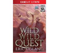 Wild Wild Quest: A LitRPG/GameLit Adventure: 12 (Good Guys)