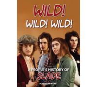 Wild! Wild Wild!: A People's History of Slade