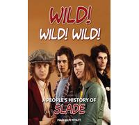 Wild! Wild Wild!: A People's History of Slade