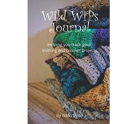 Wild WiPs Journal: Helping you track your knitting and crochet projects.