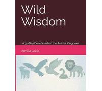 Wild Wisdom: A 31-Day Devotional on the Animal Kingdom