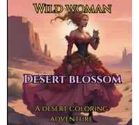 Wild Woman Desert Blossom: A Desert Coloring Adventure (Wild Woman Creative Studio)