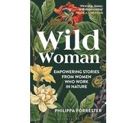 Wild Woman: Empowering Stories from Women who Work in Nature