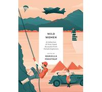 Wild Women: A collection of first-hand accounts from female explorers