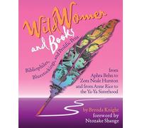 Wild Women and Books: Bibliophiles, Bluestockings, and Prolific Pens from Aphra Ben to Zora Neale Houston: Bibliophiles, Bluestockings & Prolific Pens ... Female Authors and Famous Women in History)