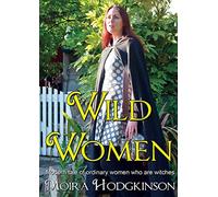 Wild Women: Modern tale of ordinary women who are witches: 1