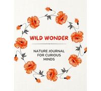 Wild Wonder: A Nature Journal for Curious Minds