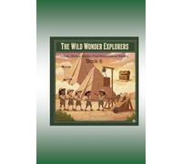 Wild Wonder Explorer Book 6: Force and Motion & the Final Mesopotamia Mystery: Discover Science and Ancient Civilizations (Wild Wonder Explorers-Mesopotamia, Series 1)