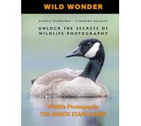 Wild Wonder: UNLOCK THE SECRETS OF WILDLIFE PHOTOGRAPHY