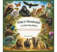 Wild & Wonderful: A Colouring Safari: Meet 36 Amazing Endangered Animals: Colour, Learn & Help Them Roam Again