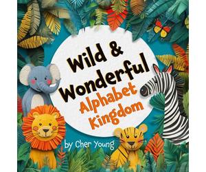 Wild & Wonderful Alphabet Kingdom: Animal Poems from A to Z