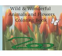 Wild & Wonderful Animals and Flowers Coloring Book: Zoo Themed