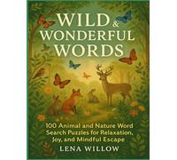 WILD & WONDERFUL WORDS: 100 Animal and Nature Word Search Puzzles for Relaxation, Joy, and Mindful Escape