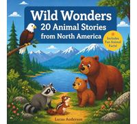 Wild Wonders: 20 Animal Stories from North America: Heartwarming Wildlife Adventures with Life Lessons for Kids