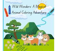 Wild Wonders: A Magical Animal Coloring Adventure