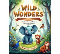 Wild Wonders: A Magical Animal Coloring Adventure: Color, Imagine, and Explore the Animal Kingdom - One Page at a Time!