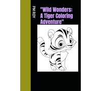 "Wild Wonders: A Tiger Coloring Adventure": "Unleash Your Creativity with Majestic Tiger Designs"