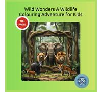 Wild Wonders: A Wildlife Colouring Adventure for Kids