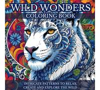 Wild Wonders, Adult coloring book for focus and mind clarity: Intricate patterns to relax, create and explore the wild (The Serenity Series: Color Your Way to Calm)