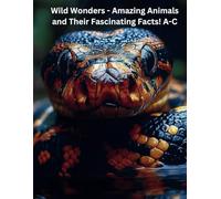 Wild Wonders - Amazing Animals and Their Fascinating Facts! Animals from A-C Volume 1 or 4: Did you know Butterflies taste with their feet? And ... wild? Book is filled with fun facts. Enjoy!