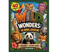 Wild Wonders: An Animal Adventure: A Fun and relaxing Coloring and Activity Book for Kids Ages 6-14 Featuring 40 Animals, Quizzes, Drawing Challenges, Fun Facts & Reward Badges