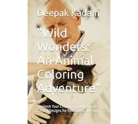 "Wild Wonders: An Animal Coloring Adventure": "Unleash Your Creativity with Intricate Animal Designs for Relaxation and Fun"