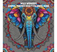 Wild Wonders: An Animal-Themed Adult Coloring Book: A Relaxing Coloring Journey with Stress-Relieving Animal Illustrations for Mindfulness and Joy