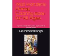 Wild Wonders: Animal Coloring Book for All Ages: Explore the Beauty of the Animal Kingdom with 50 Stunning Designs