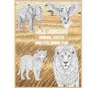 Wild Wonders: Animal Facts & Coloring Fun: A Fun Coloring Book Packed with Real Animal Facts!