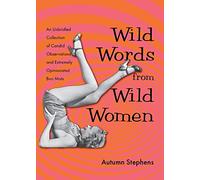 Wild Words From Wild Women New Edition: An Unbridled Collection of Candid Observations and Extremely Opinionated Bon Mots: An Unbridled Collection of ... Opinionated Bon Mots (Funny gift for friends)