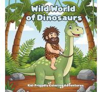 Wild World of Dinosaurs: Dinosaur Coloring Book for Kids | Big Bold Outlines Prehistoric Coloring Pages for Boys and Girls: Easy Dino-themed Pages, ... and Fun Designs for Stress-Free Coloring.