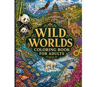 Wild Worlds Coloring Book for Adults: 50 Breathtaking Landscapes, Hidden Cities, Wildlife & Mythical Realms for Stress Relief and Relaxation