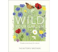 Wild Your Garden : Create a sanctuary for nature