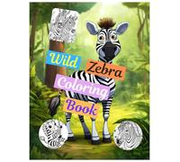 Wild zebra coloring book relaxing animal designs for all ages: Mindful coloring adventures through the wild