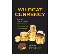 Wildcat Currency: How the Virtual Money Revolution Is Transforming the Economy