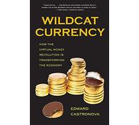Wildcat Currency: How the Virtual Money Revolution is Transforming the Economy
