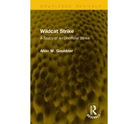 Wildcat Strike : A Study of an Unofficial Strike