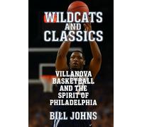 Wildcats and Classics: Villanova Basketball and the Spirit of Philadelphia (Above the Rim)