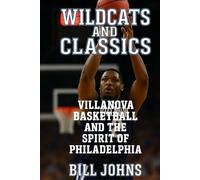 Wildcats and Classics: Villanova Basketball and the Spirit of Philadelphia (Above the Rim)