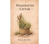 Wildcrafted Cattail (The Wildcrafted Series)