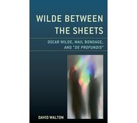 Wilde Between the Sheets: Oscar Wilde, Mail Bondage and De Profundis