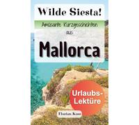 Wilde Siesta! Amüsante Kurzgeschichten aus Mallorca | Deutsch (Kurzgeschichten aus Mallorca | Deutsche Urlaubslektüren)