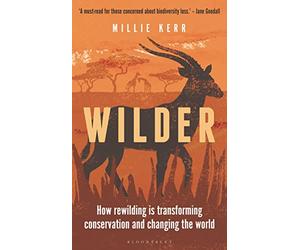 Wilder: How Rewilding is Transforming Conservation and Changing the World (Bloomsbury Sigma)