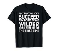 Wilder - If at First You Don't Succeed Try Doing What T-Shirt