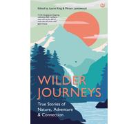 Wilder Journeys : True Stories of Nature, Adventure and Connection