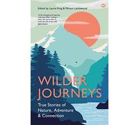 Wilder Journeys : True Stories of Nature, Adventure and Connection